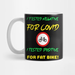 I Tested Negative for Covid. I Tested Positive for Fat Bike Mountain Biking Mug